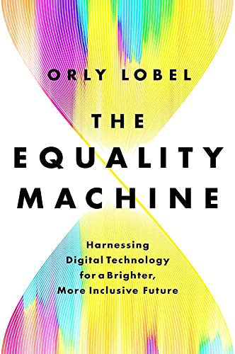 The Equality Machine: Harnessing Digital Technology for a Brighter, More Inclusive Future von PublicAffairs